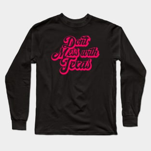 Don’t Mess With Texas Long Sleeve T-Shirt